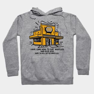 Waffle House. I have come here to eat waffles and kick ass. And i´m all out of waffles. Hoodie